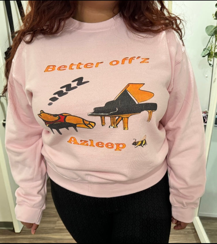 “Better off azleep” Sweatshirt